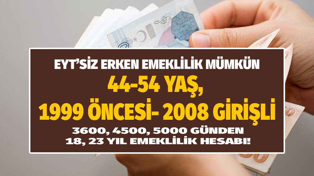44-54 yaşında EYT’siz erken emeklilik! 4a, 4b, 4c 1999-2008 3600, 4500, 5000 gündem emeklilik hesabı!