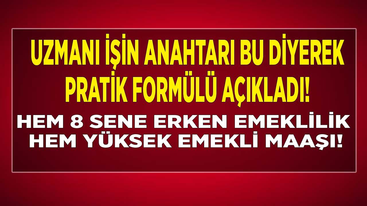 Emeklilik hesaplaması yapanlar için işin anahtarı açıklandı! 8 yıl erken emekli olabilirsiniz